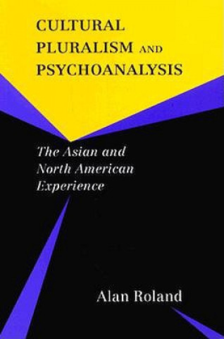 Könyv Cultural Pluralism and Psychoanalysis Alan Roland