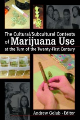 Kniha Cultural/Subcultural Contexts of Marijuana Use at the Turn of the Twenty-First Century 