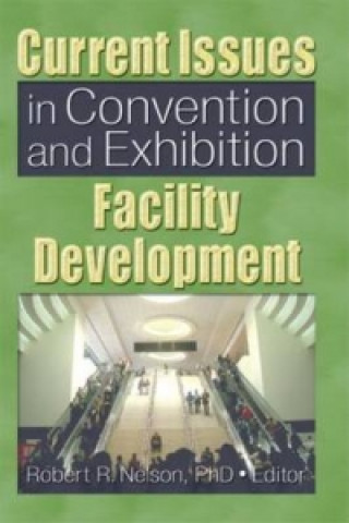 Kniha Current Issues in Convention and Exhibition Facility Development Robert R. Nelson