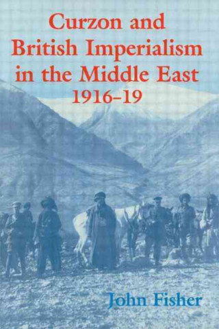 Könyv Curzon and British Imperialism in the Middle East, 1916-1919 John Fisher