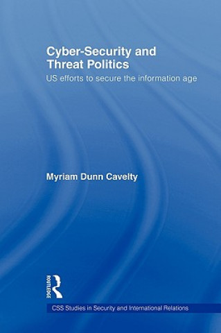 Könyv Cyber-Security and Threat Politics Myriam Dunn Cavelty