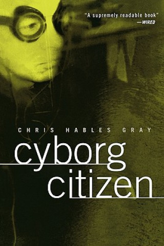 Könyv Cyborg Citizen Chris Hables Gray