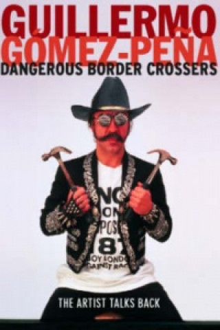 Книга Dangerous Border Crossers Guillermo Gomez-Pena