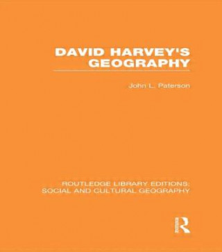 Carte David Harvey's Geography (RLE Social & Cultural Geography) J.L. Paterson