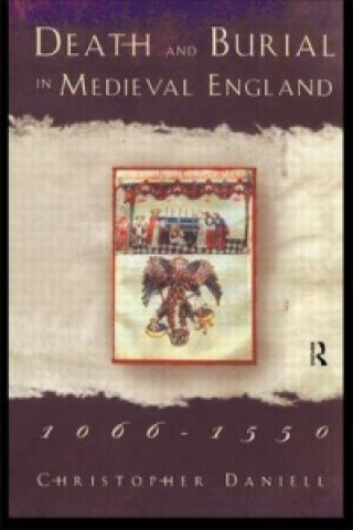 Könyv Death and Burial in Medieval England 1066-1550 Christopher Daniell