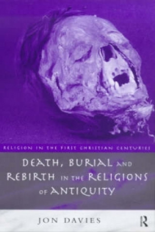 Kniha Death, Burial and Rebirth in the Religions of Antiquity Jon Davies