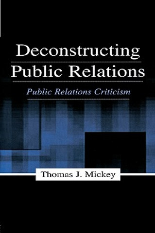 Könyv Deconstructing Public Relations Thomas J. Mickey