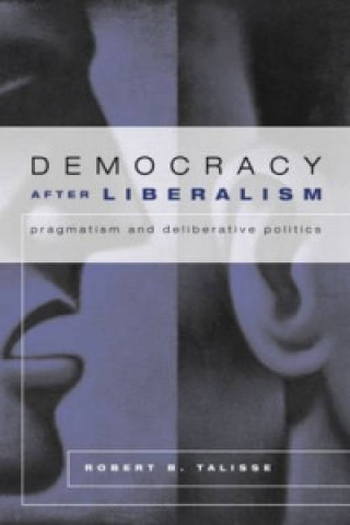 Könyv Democracy After Liberalism Robert Talisse