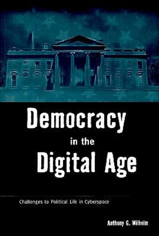 Книга Democracy in the Digital Age Anthony G. Wilhelm