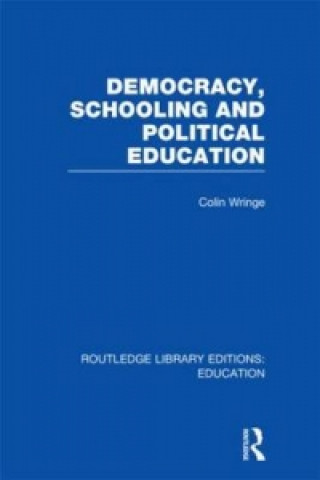 Książka Democracy, Schooling and Political  Education (RLE Edu K) Colin Wringe