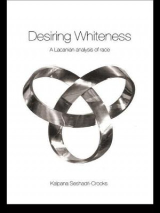 Kniha Desiring Whiteness Kalpana Seshadri-Crooks