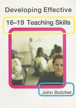 Könyv Developing Effective 16-19 Teaching Skills John Butcher
