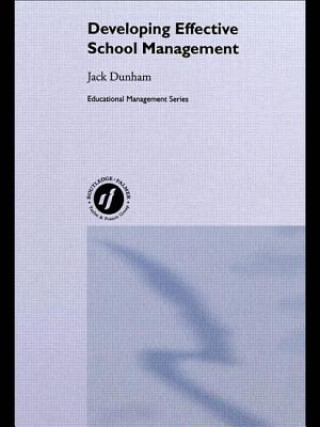 Kniha Developing Effective School Management Jack Dunham