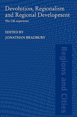 Knjiga Devolution, Regionalism and Regional Development Jonathan Bradbury