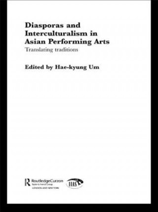 Kniha Diasporas and Interculturalism in Asian Performing Arts Hae-Kyung Um