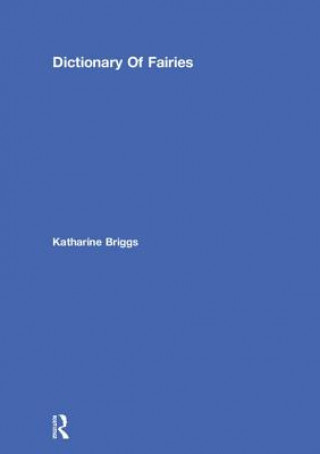 Könyv Dictionary Of Fairies (Katharine Briggs Collected Works Vol 10) Katharine M. Briggs