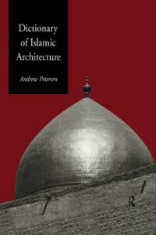 Könyv Dictionary of Islamic Architecture Andrew Petersen