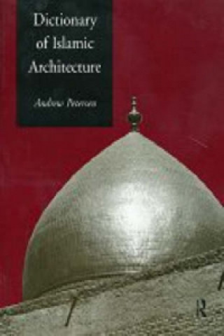 Kniha Dictionary of Islamic Architecture Andrew Petersen