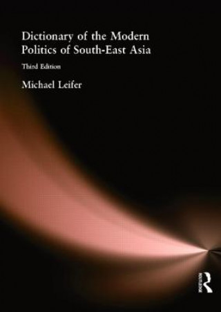 Knjiga Dictionary of the Modern Politics of Southeast Asia Michael Late. Leifer