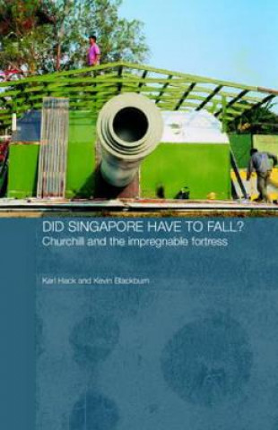 Kniha Did Singapore Have to Fall? Kevin Blackburn