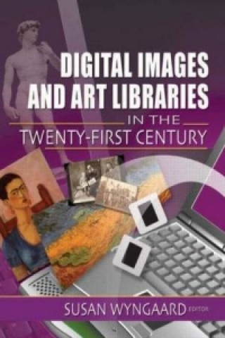 Książka Digital Images and Art Libraries in the Twenty-First Century Susan Wyngaard