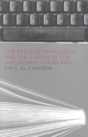 Kniha Digital Revolution and the Coming of the Postmodern University Carl A. Raschke