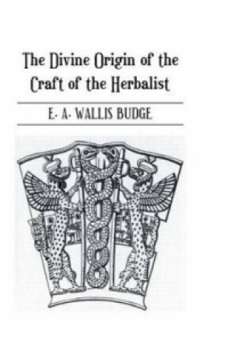 Carte Divine Origin Of Craft Of Herbal Sir E. A. Wallis Budge