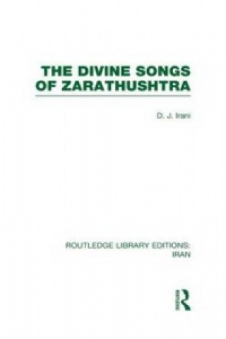 Könyv Divine Songs of Zarathushtra  (RLE Iran C) D. J. Irani