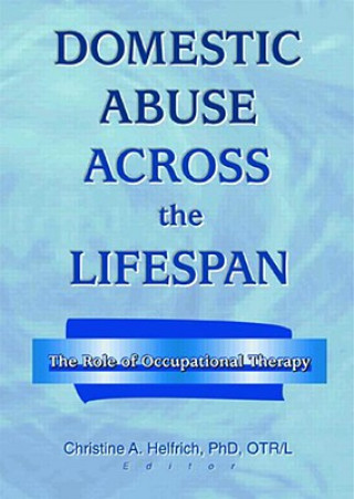 Knjiga Domestic Abuse Across the Lifespan Christine A. Helfrich