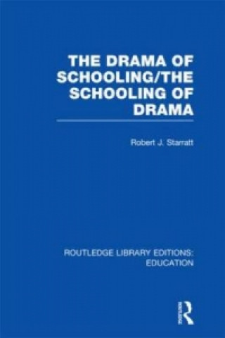 Kniha Drama of Schooling: The Schooling of Drama Robert J. Starratt