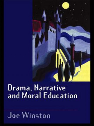 Könyv Drama, Narrative and Moral Education Joe Winston