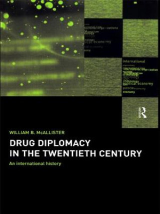 Könyv Drug Diplomacy in the Twentieth Century William B. McAllister