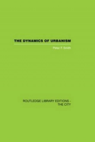 Książka Dynamics of Urbanism Peter F. Smith