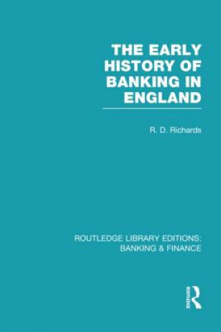 Kniha Early History of Banking in England (RLE Banking & Finance) Richard D. Richards