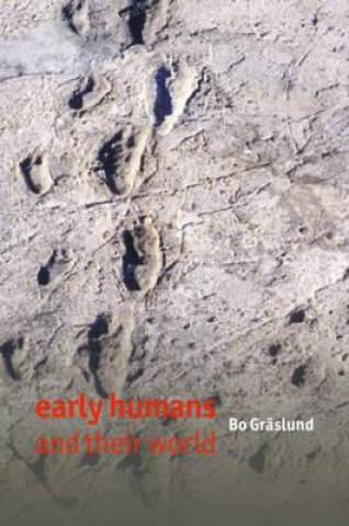 Carte Early Humans and Their World Bo Graslund
