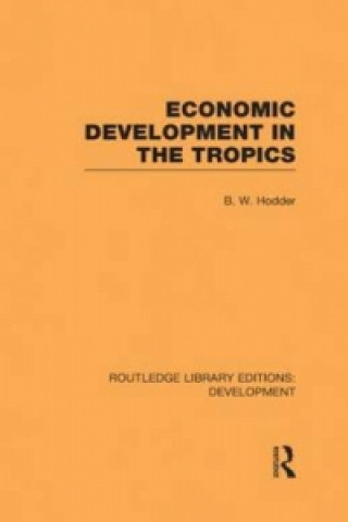 Kniha Economic Development in the Tropics B. W. Hodder