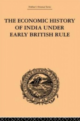 Könyv Economic History of India Under Early British Rule Romesh Chunder Dutt