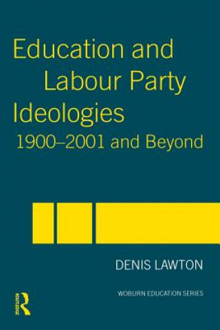 Kniha Education and Labour Party Ideologies 1900-2001and Beyond Lawton