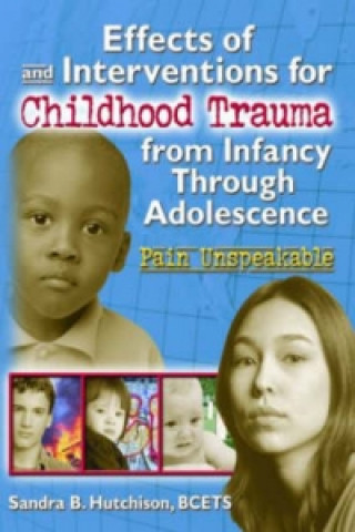 Kniha Effects of and Interventions for Childhood Trauma from Infancy Through Adolescence Sandra Hutchison