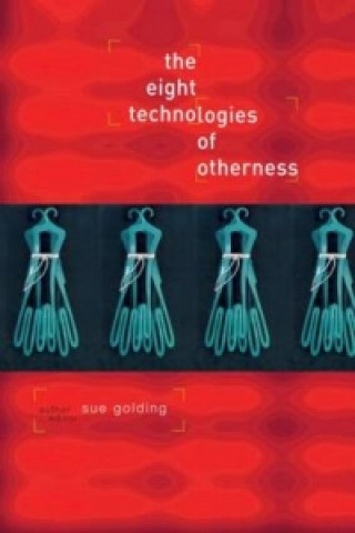 Kniha Eight Technologies of Otherness Sue Golding