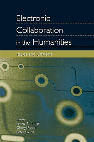 Knjiga Electronic Collaboration in the Humanities James a. Dr Inman