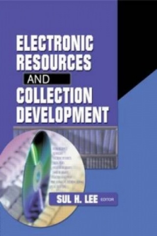 Knjiga Electronic Resources and Collection Development Sul H. Lee