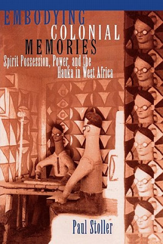 Kniha Embodying Colonial Memories Paul Stoller