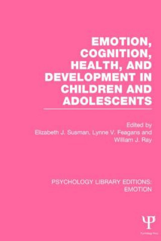 Kniha Emotion, Cognition, Health, and Development in Children and Adolescents (PLE: Emotion) Elizabeth J. Susman