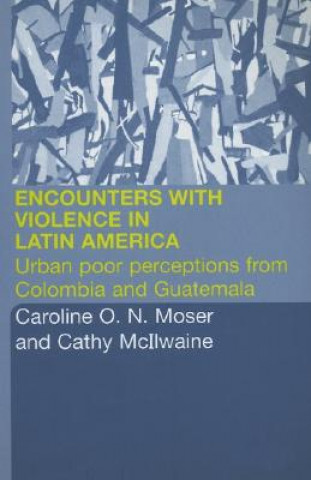 Książka Encounters with Violence in Latin America Cathy McIlwaine