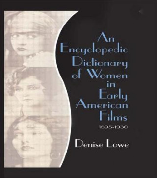 Könyv Encyclopedic Dictionary of Women in Early American Films Denise Lowe