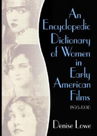 Kniha Encyclopedic Dictionary of Women in Early American Films Denise Lowe