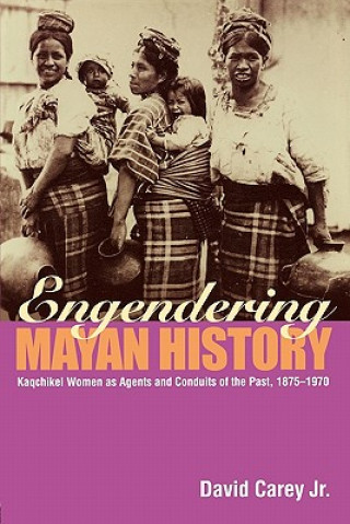 Carte Engendering Mayan History Carey