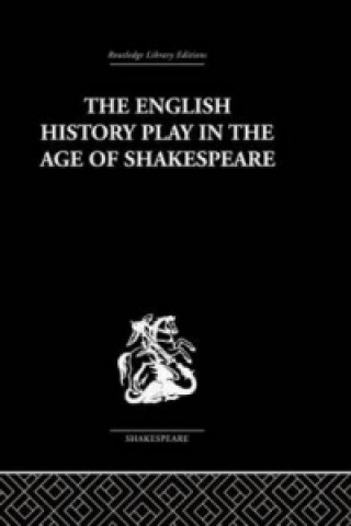 Kniha English History Play in the age of Shakespeare Irving Ribner