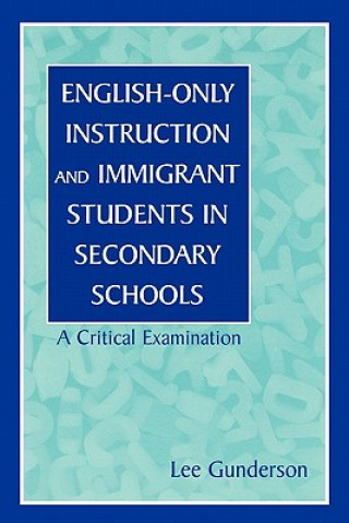 Knjiga English-Only Instruction and Immigrant Students in Secondary Schools Lee Gunderson